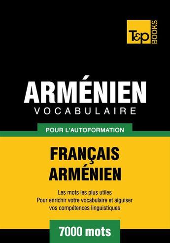 Couverture du livre « Vocabulaire Français-Arménien pour l'autoformation - 7000 mots » de Andrey Taranov aux éditions T&p Books