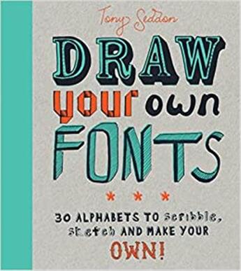 Couverture du livre « Draw your own fonts: 30 alphabets to scribble, sketch, and make your own! » de  aux éditions Ivy Press