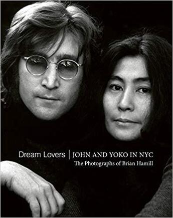 Couverture du livre « Dream lovers john and yoko in nyc the photographs of brian hamill » de Brian Hamill aux éditions Acc Art Books