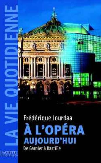 Couverture du livre « A l'Opéra aujourd'hui : De Garnier à Bastille » de Frederique Jourdaa aux éditions Hachette Litteratures