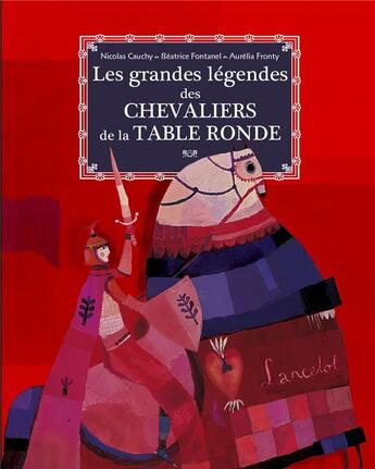 Couverture du livre « Les grandes légendes des chevaliers de la table ronde » de Aurelia Fronty et Nicolas Cauchy aux éditions Gautier Languereau