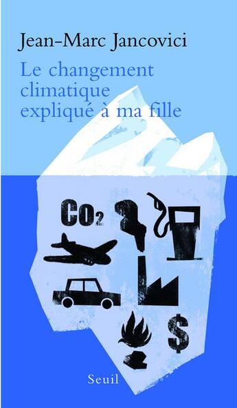 Couverture du livre « Le changement climatique expliqué à ma fille » de Jean-Marc Jancovici aux éditions Seuil