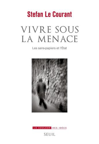 Couverture du livre « Vivre sous la menace : les sans-papiers et l'Etat » de Stefan Le Courant aux éditions Seuil