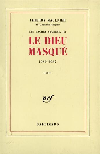 Couverture du livre « Les vaches sacrees - iii - le dieu masque - (1980-1984) » de Thierry Maulnier aux éditions Gallimard