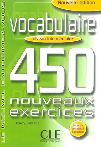 Couverture du livre « Vocabulaire 450 nouveaus exercices intermediaire » de Thierry Gallier aux éditions Cle International