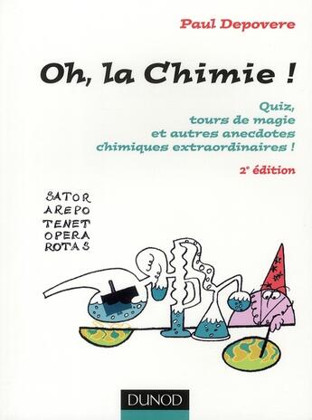 Couverture du livre « Oh, La chimie ! - 2ème édition : Quiz, tours de magie et autres anecdotes chimiques extraordinaires » de Paul Depovere aux éditions Dunod