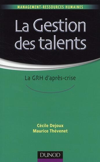 Couverture du livre « La gestion des talents ; la GRH d'après-crise » de Cécile Dejoux et Maurice Thevenet aux éditions Dunod