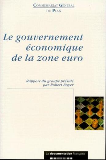 Couverture du livre « Le gouvernement économique de la zone euro ; rapport du groupe présidé par Robert Boyer » de Commissariat General Du Plan aux éditions Documentation Francaise