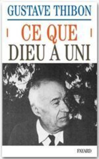 Couverture du livre « Ce que Dieu a uni » de Gustave Thibon aux éditions Fayard