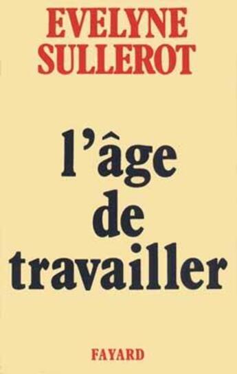 Couverture du livre « L'Age de travailler » de Evelyne Sullerot aux éditions Fayard