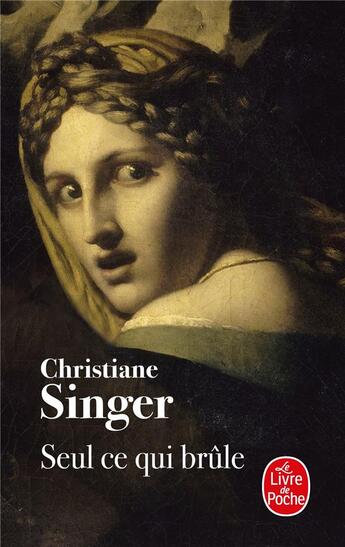 Couverture du livre « Seul ce qui brûle » de Christiane Singer aux éditions Le Livre De Poche