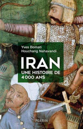 Couverture du livre « Iran ; une histoire de 4 000 ans » de Yves Bomati et Houchang Nahavandi aux éditions Perrin