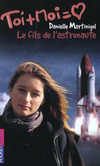 Couverture du livre « Toi+moi=coeur t.9 ; le fils de l'astronaute » de Danielle Martinigol aux éditions Pocket Jeunesse