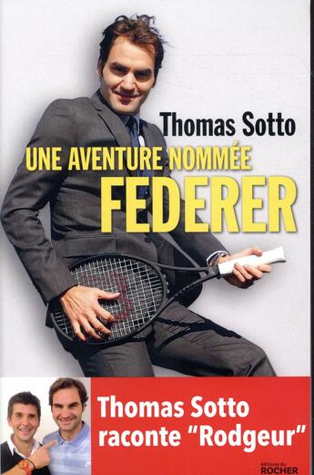 Couverture du livre « Une aventure nommée Federer » de Thomas Sotto aux éditions Rocher