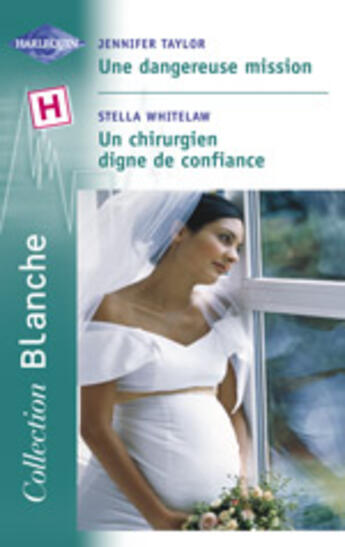 Couverture du livre « Une Dangereuse ; Un Chirurgien Digne De Confiance » de Jennifer Taylor et Stella Whitelaw aux éditions Harlequin