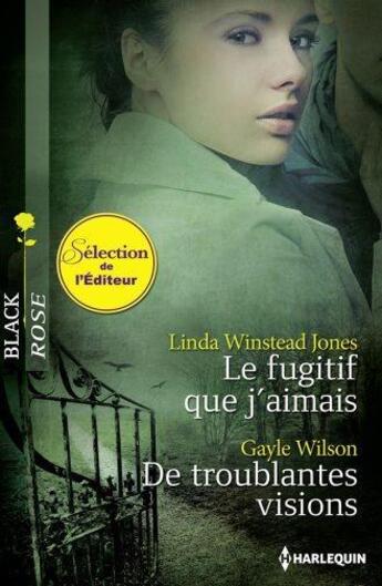 Couverture du livre « Le fugitif que j'aimais ; de troublantes visions » de Linda Winstead Jones et Gayle Wilson aux éditions Harlequin