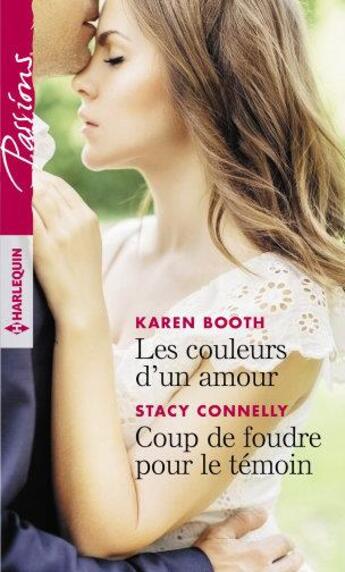 Couverture du livre « Les couleurs d'un amour ; coup de foudre pour le témoin » de Stacy Connelly et Karen Booth aux éditions Harlequin