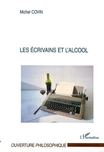 Couverture du livre « Les ecrivains et l'alcool » de Michel Covin aux éditions Editions L'harmattan