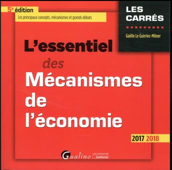 Couverture du livre « L'essentiel des mecanismes de l'économie (édition 2017/2018) » de Gaelle Le Guirriec-Milner aux éditions Gualino