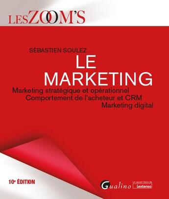 Couverture du livre « Le marketing : marketing stratégique et opérationnel ; comportement de l'acheteur et CRM digital (10e édition) » de Sebastien Soulez aux éditions Gualino