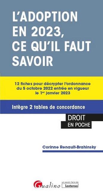 Couverture du livre « L'adoption en 2023, ce qu'il faut savoir : 12 fiches pour décrypter l'ordonnance du 5 octobre 2022 entrée en vigueur le 1er janvier 2023 ; intègre 2 tables de concordance » de Corinne Renault-Brahinsky aux éditions Gualino