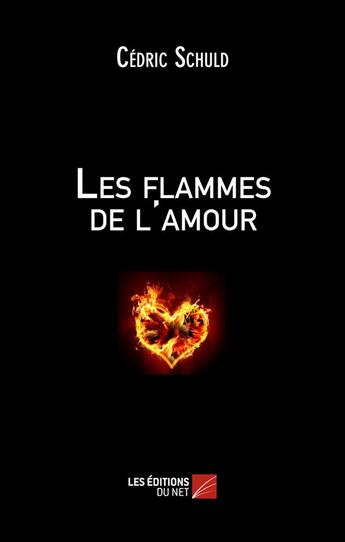 Couverture du livre « Les flammes de l'amour » de Cedric Schuld aux éditions Editions Du Net