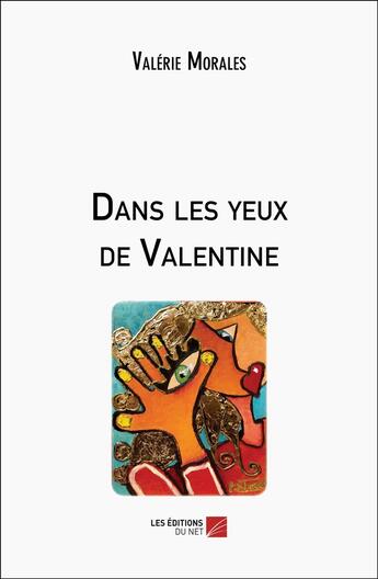 Couverture du livre « Dans les yeux de Valentine » de Valérie Morales aux éditions Editions Du Net