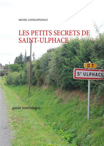 Couverture du livre « Les petits secrets de saint-Ulphace » de Michel Lephilipponnat aux éditions Books On Demand