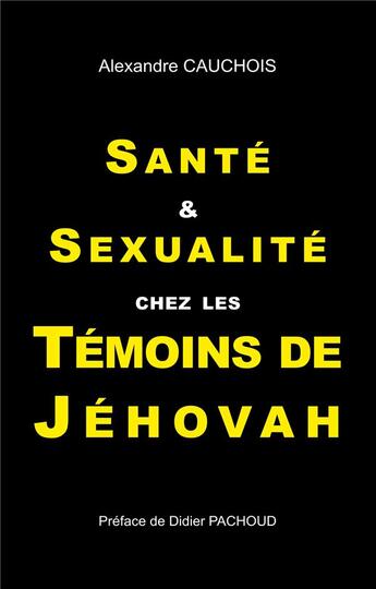 Couverture du livre « Santé et sexualité chez les témoins de Jéhovah » de Alexandre Cauchois aux éditions Books On Demand