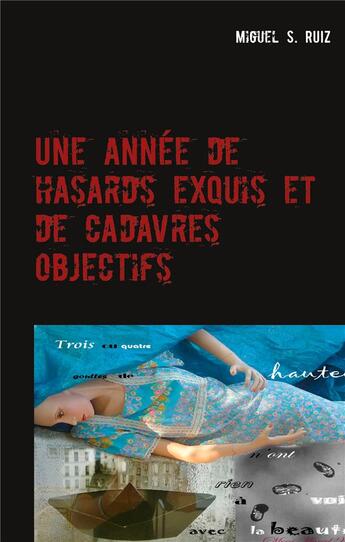 Couverture du livre « Une année de hasards exquis et de cadavres objectifs » de Miguel S. Ruiz aux éditions Books On Demand