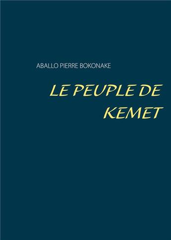 Couverture du livre « Le peuple kemet » de Aballo Pierre Bokonake aux éditions Books On Demand