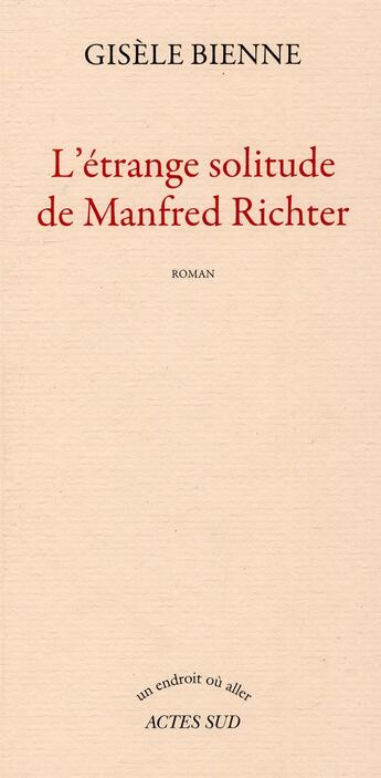 Couverture du livre « L'étrange solitude de Manfred Richter » de Gisele Bienne aux éditions Actes Sud