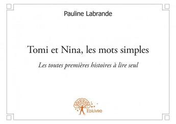 Couverture du livre « Tomi et Nina, les mots simples ; les toutes premières histoires ç lire seul » de Pauline Labrande aux éditions Edilivre