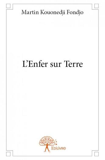 Couverture du livre « L'enfer sur terre » de Martin Kouonedji Fondjo aux éditions Edilivre