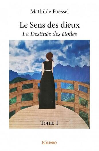 Couverture du livre « Le sens des dieux - t01 - le sens des dieux - la destinee des etoiles » de Foessel Mathilde aux éditions Edilivre