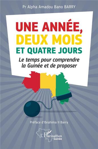 Couverture du livre « Une année, deux mois et quatre jours : le temps pour comprendre la Guinee et de proposer » de Alpha Amadou Bano Barry aux éditions L'harmattan