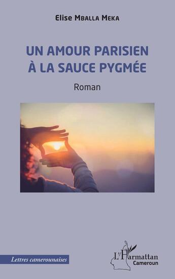 Couverture du livre « Un amour parisien à la sauce pygmée » de Elise Mballa Meka aux éditions L'harmattan