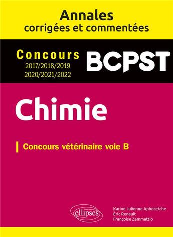 Couverture du livre « Chimie : concours vétérinaire voie B ; annales corrigées et commentées ; 2017/2018/2019/2020/2021/2022 » de Karine Julienne Aphecetche aux éditions Ellipses