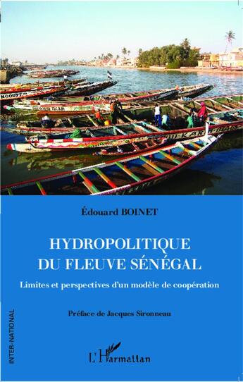 Couverture du livre « Hydropolitique du fleuve Sénégal ; limites et perspectives d'un modèle de coopération » de Edouard Boinet aux éditions L'harmattan