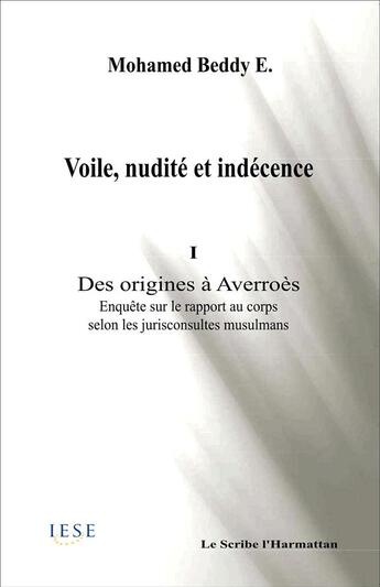 Couverture du livre « Voile Nudite Et Indecence I Des Origines A Averroes Enquete Sur Le Rapport Au Corps Selon Les Jurisc » de Ebnou Beddy aux éditions L'harmattan