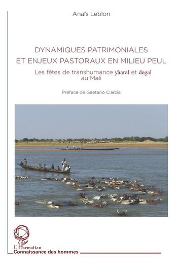 Couverture du livre « Dynamiques patrimoniales et enjeux pastoraux en milieu Peul ; les fêtes de transhumance yaaral et dega au Mali » de Leblon Anais aux éditions L'harmattan