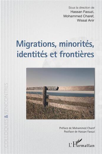 Couverture du livre « Migrations, minorités, identités et frontières » de Hassan Faouzi et Wissal Anir et Mohammed Charef aux éditions L'harmattan