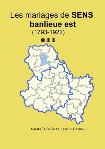 Couverture du livre « Les mariages la banlieue Est de Sens (1793-1922) tome 3 » de Soge Yonne aux éditions Lulu