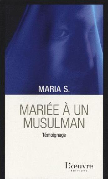 Couverture du livre « Mariée à un musulman » de Maria S. aux éditions L'oeuvre