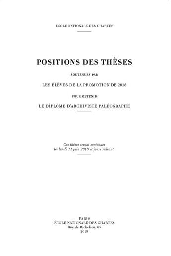 Couverture du livre « Positions des thèses, Année 2018 : Soutenues par les élèves de la promotion de 2018 pour obtenir le diplôme d'archiviste paléographe » de Anne-Claire Bourgeon et Charles-Yung Baud et Thomas Chauveau et Juliette Gaultier et Sophie Gauthier et Clara Germann aux éditions Ecole Nationale Des Chartes