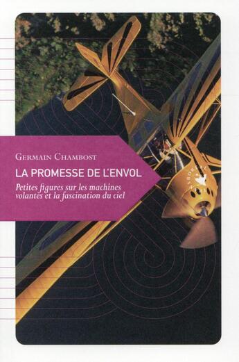 Couverture du livre « La promesse de l'envol ; petites figures sur les machines volantes et la fascination du ciel » de Germain Chambost aux éditions Transboreal