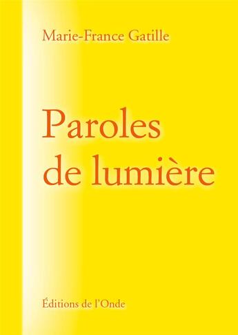 Couverture du livre « Paroles de lumière » de Marie-France Gatille aux éditions De L'onde