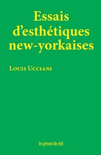 Couverture du livre « Essais d'esthétiques new-yorkaises » de Louis Ucciani aux éditions Les Presses Du Reel