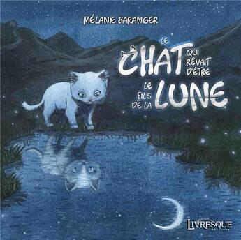 Couverture du livre « Le chat qui rêvait d'être le fils de la lune » de Melanie Baranger aux éditions Livresque