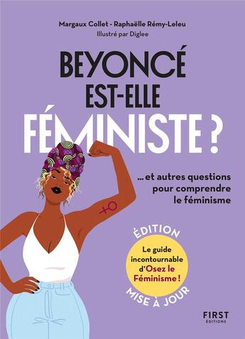 Couverture du livre « Beyoncé est-elle féministe ? ...et autres questions pour comprendre le féminisme » de Diglee et Raphaelle Remy-Leleu et Margaux Collet aux éditions First